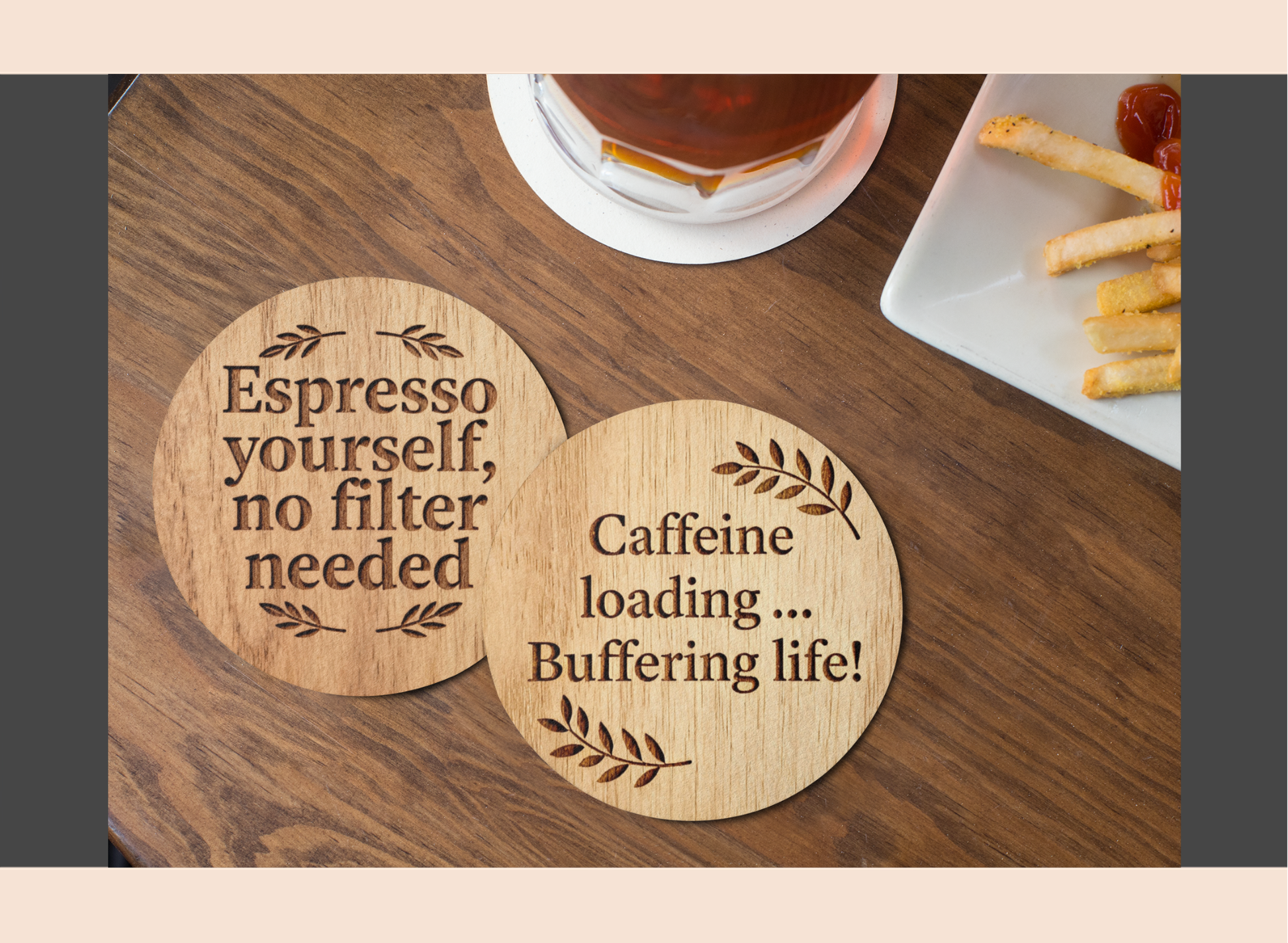 Wooden coasters with humorous coffee-themed sayings on a wooden table with a cup of tea and fries.
